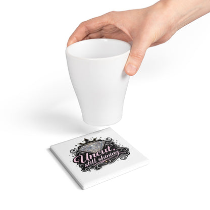 Ceramic "Uncut, Still Shinning" Coaster