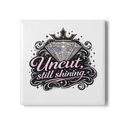 Ceramic "Uncut, Still Shinning" Coaster