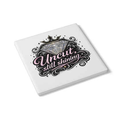 Ceramic "Uncut, Still Shinning" Coaster