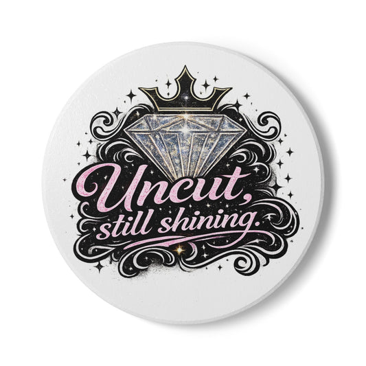 Ceramic "Uncut, Still Shinning" Coaster